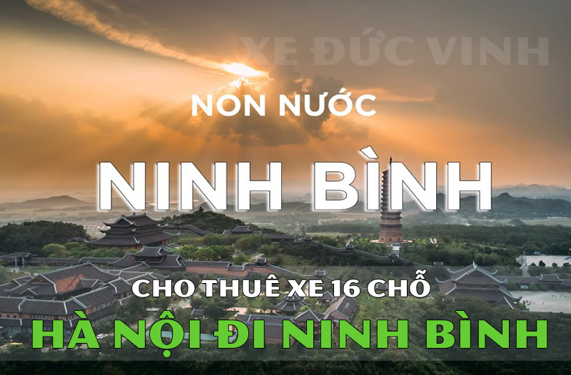 Thuê xe 16 chỗ Hà Nội Ninh Bình, Giá -15% SIÊU rẻ hôm nay